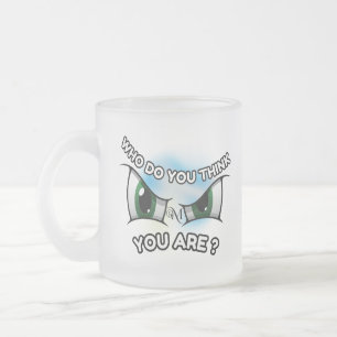 Frosted Glass Mug 10oz : Who Do You Think
