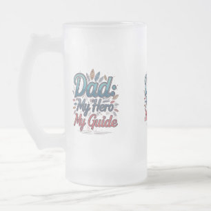Frosted Glass Mug - 16 oz: "Dad: My Hero, My Guide