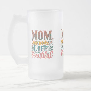 Frosted Glass Mug 16 oz - "Mum, You Make Life
