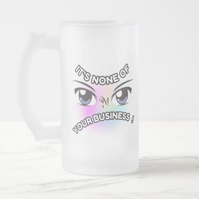 Frosted Glass Mug 16oz : None of Yours (Left)