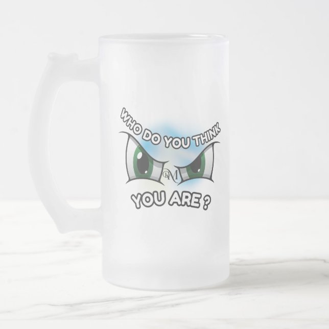 Frosted Glass Mug 16oz : Who Do You Think (Left)