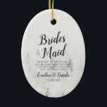 Frosted Pines Rustic White Winter Bridesmaid Quote Ceramic Tree Decoration<br><div class="desc">Frosted Pines Rustic White Mountain Range Snowy Winter Design with Hand Painted Pine Trees, Watercolor Paper Texture Background, and White Grey and Black muted colour palette. Perfect for a winter wedding, or outdoor lodge venue With modern chic brush script fonts, and simple minimalist background - Bridesmaid Heartfelt Quote Keepsake Ornament!...</div>