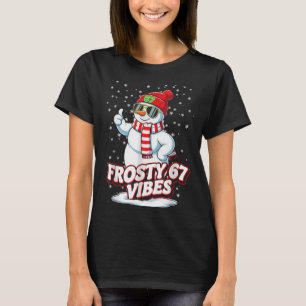 Frosty Vibes 67 Snowman For Winter - Six Seven Mem T-Shirt