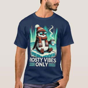 Frosty Vibes Only - Relaxed penguin for cosy time T-Shirt
