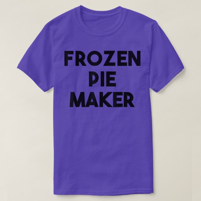 Frozen Pie Maker  T-Shirt (Design Front)