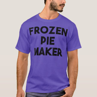 Frozen Pie Maker  T-Shirt