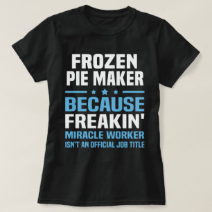 Frozen Pie Maker T-Shirt