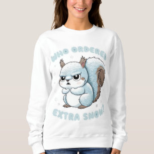 Frozen Squirrel - Who Ordered Extra Snow? Sweatshirt