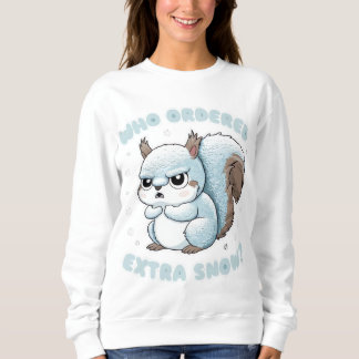 Frozen Squirrel - Who Ordered Extra Snow? Sweatshirt