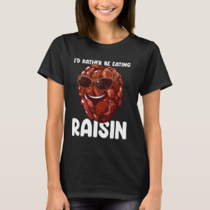 Fruit Lover Gardener I'd Rather Be Eating Raisin T-Shirt