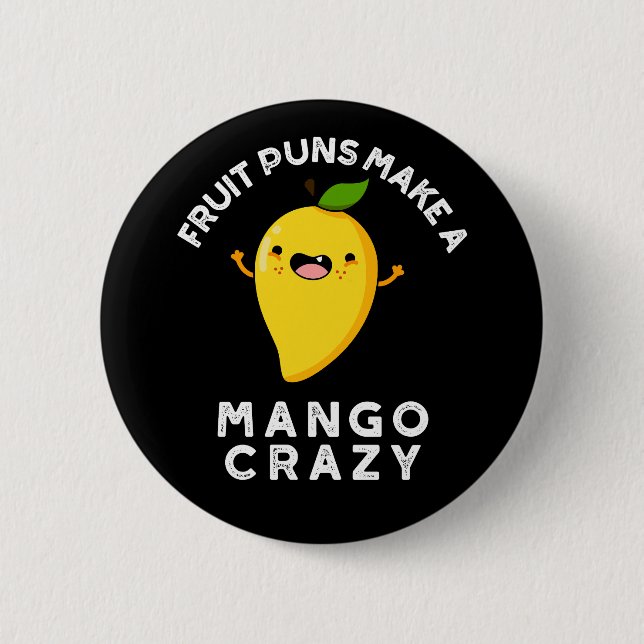 Fruit Puns Make A Mango Crazy Dark BG  6 Cm Round Badge (Front)