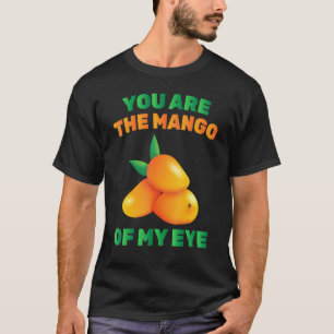 Fruit - You Are The Mango Of My Eye - Vegetarian - T-Shirt