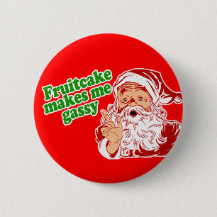 Fruitcake Makes Me Gassy 6 Cm Round Badge