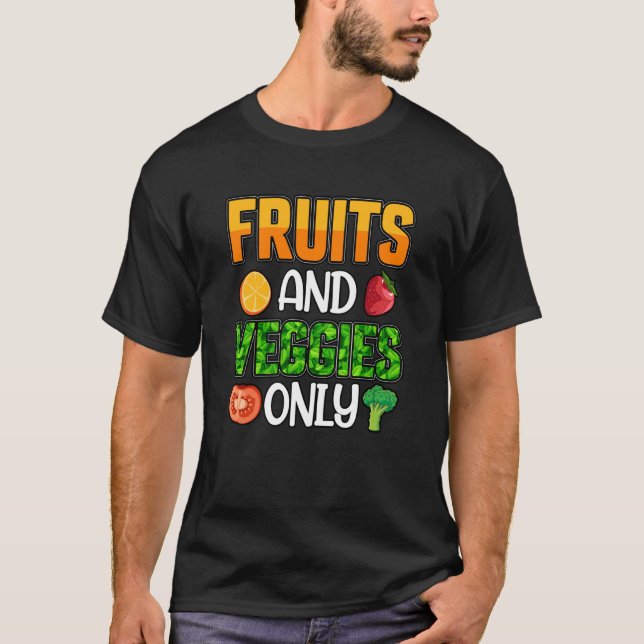 Fruits and Veggies only Vegan Vegan Saying T-Shirt (Front)