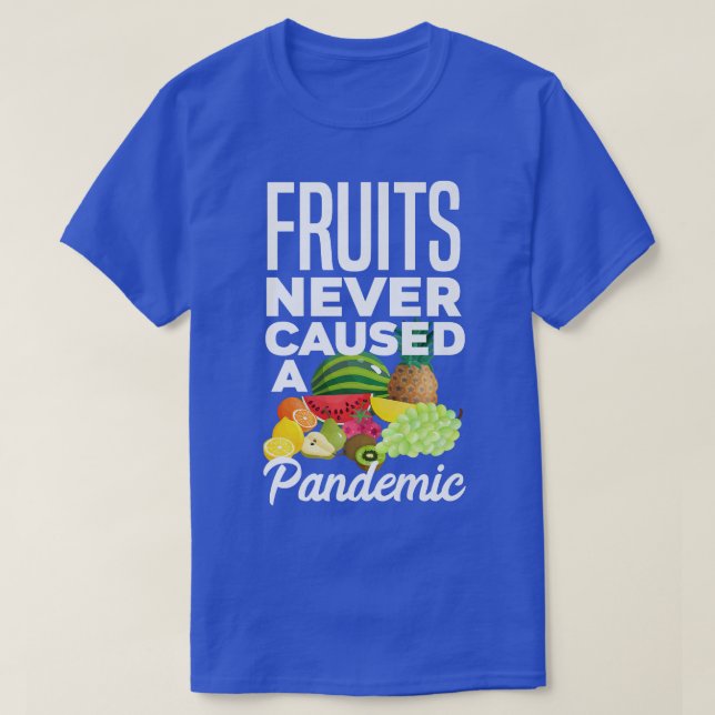 Fruits Never Caused A Pandemic Vegan Vegetarian Fo T-Shirt (Design Front)