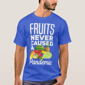 Fruits Never Caused A Pandemic Vegan Vegetarian Fo T-Shirt