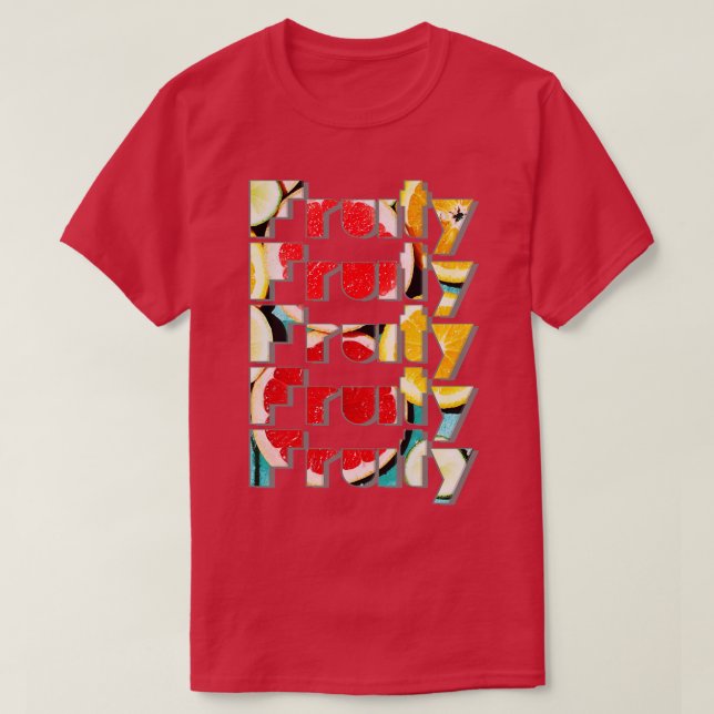Fruity Fruity Fruity Fruity Fruity T-Shirt (Design Front)