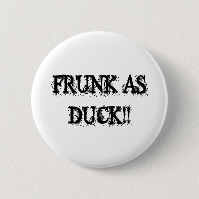 FRUNK AS DUCK!! 6 CM ROUND BADGE (Front)