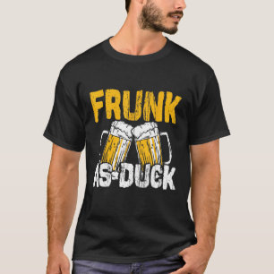 Frunk As Duck Drinker Drinking Fun Drunk Alcohol T-Shirt