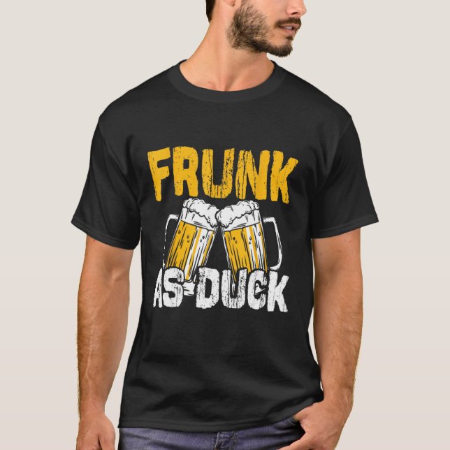 Frunk As Duck  Drinker Drinking Fun Drunk Alcohol T-Shirt (Front)