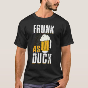 Frunk As Duck  For Drunk Alcohol Drinker Beer T-Shirt