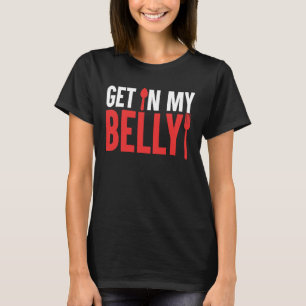 Fry Addict Tees Get In My Belly