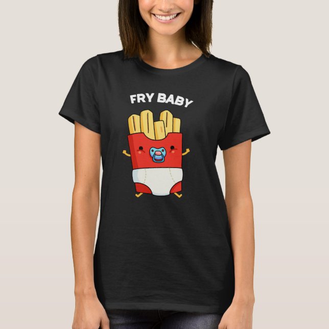 Fry Baby Funny French Fries Pun Dark BG T-Shirt (Front)