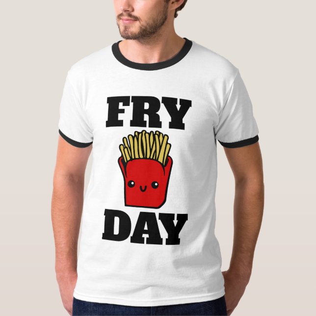 FRY DAY FRENCH FRIES T-Shirts (Front)