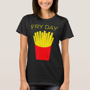 Fry Day, French Fries, Tgif Thank God Its Friday  T-Shirt