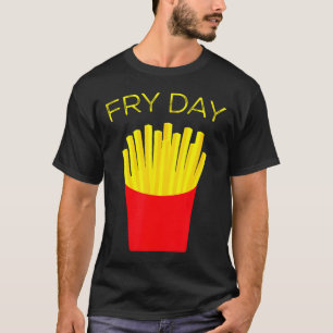 Fry Day, French Fries, Tgif Thank God Its Friday T-Shirt