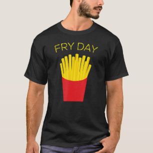 Fry Day, French Fries, TGIF Thank God It's Friday T-Shirt