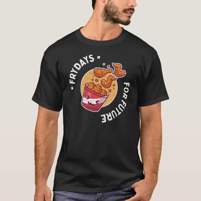 Frydays For Future Funny Fried Chicken Funny Tasty T-Shirt (Front)