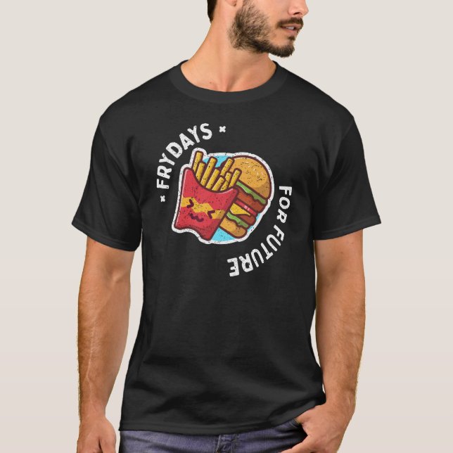Frydays For Future Funny Fried French Fries Tasty T-Shirt (Front)