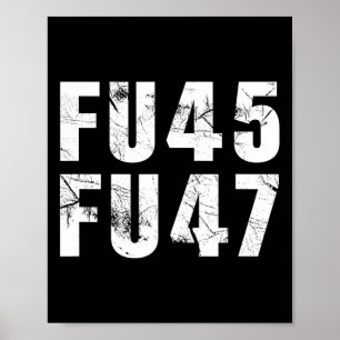 Fu45 Fu47 Funny Anti Trump 2024 Democrat Poster