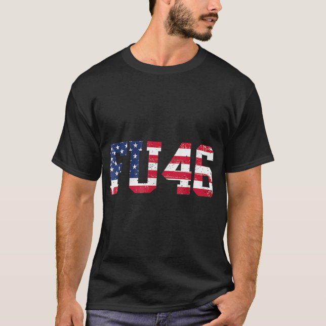 FU46 FU 46 Very Patriotic Anti Biden Pro Trump T-Shirt (Front)