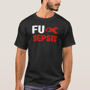 Fu Sepsis Sepsis Awareness Fu Sepsis Awareness T-Shirt