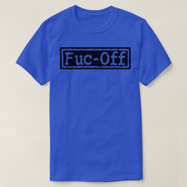 Fuc Off  T-Shirt (Design Front)