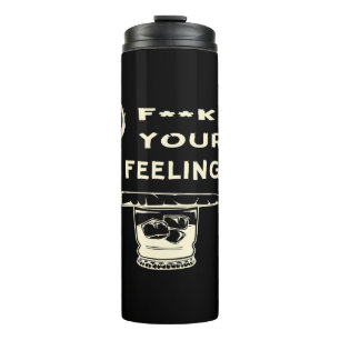 Fuc>   Your Feelings  #USAPatriotGraphics  © Thermal Tumbler