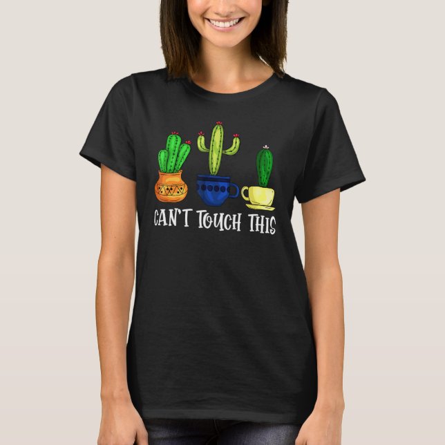 Fucculent Can't Touch This Cute Cactus Pun Plant T-Shirt (Front)