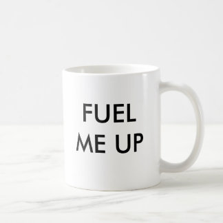 FUEL ME UP COFFEE MUG