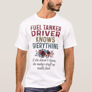 Fuel Tanker Driver Knows Everything T-Shirt