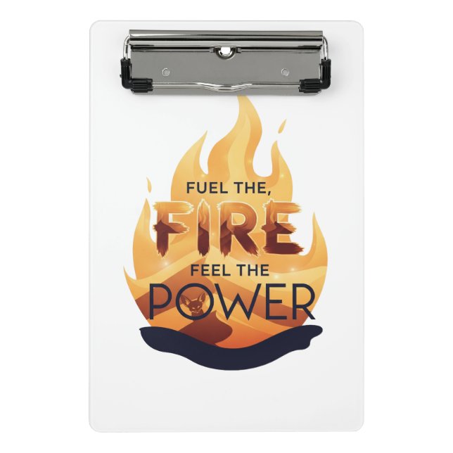 Fuel the Fire Feel the Power Motivational Tee Mini Clipboard (Front)