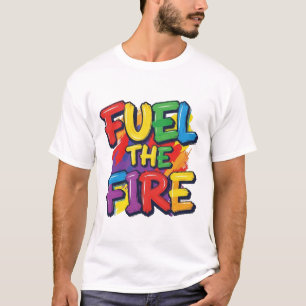 Fuel the Fire" T-Shirt