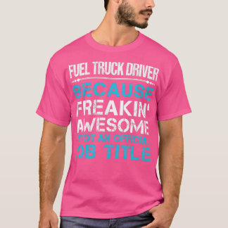 Fuel Truck Driver Freaking Awesome Job Gift Item T-Shirt