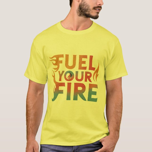 Fuel Your Fire T-Shirt (Front)