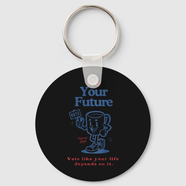 Fuel Your Future Vote Like Your Life Depends On It Key Ring (Front)