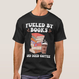 Fueled by Books and Iced Coffee Funny Coffee Read  T-Shirt