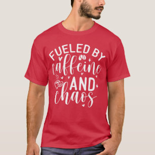Fueled By Caffeine And Chaos Mom Coffee Lover frie T-Shirt