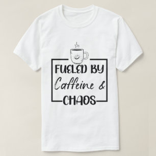 Fueled By Caffeine And Chaos mother's day Coffee T-Shirt