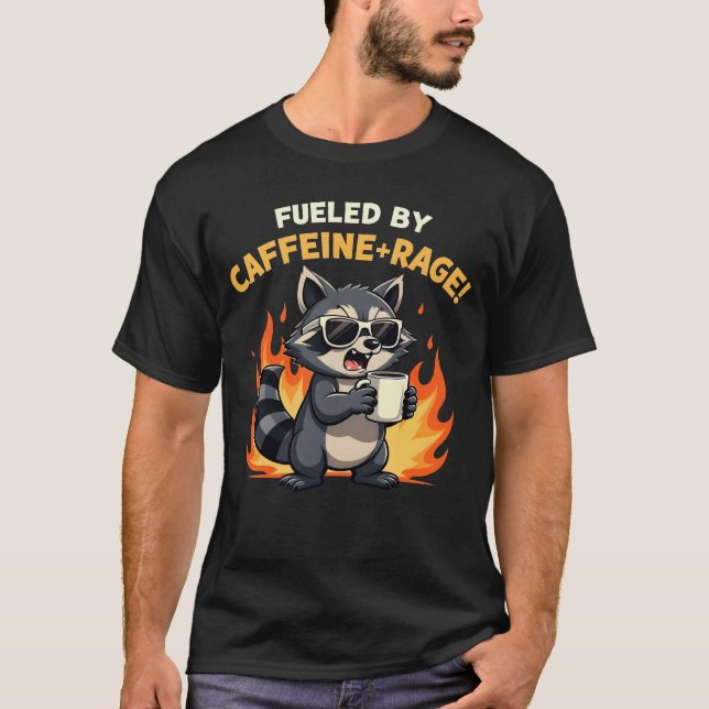 Fueled by Caffeine and Rage Raccoon Coffee Lover  T-Shirt (Front)